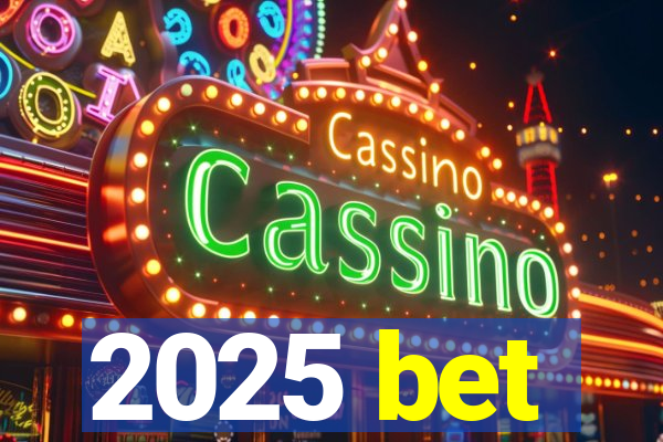 2025 bet